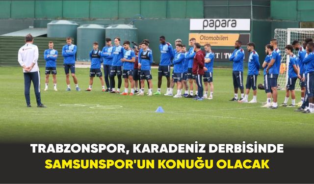 Trabzonspor, Samsunspor’un konuğu olacak