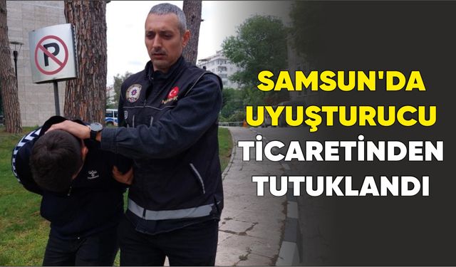 Samsun'da uyuşturucu ticaretinden bir kişi çıkarıldığı mahkemece tutuklandı.