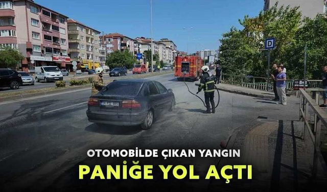 Otomobilde çıkan yangın paniğe yol açtı