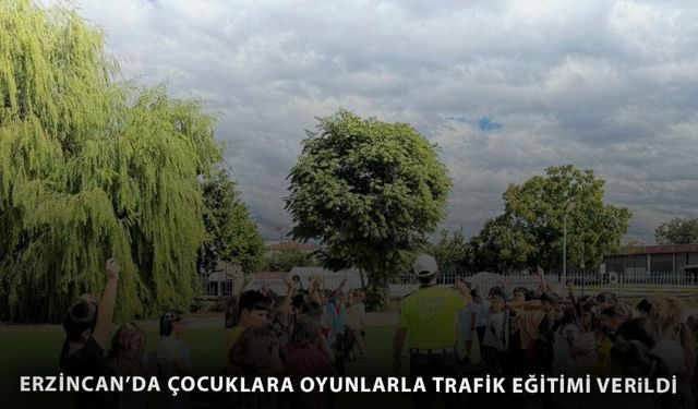 Erzincan’da çocuklara oyunlarla trafik eğitimi verildi