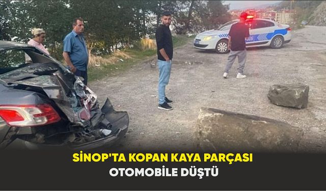 Sinop'ta kopan kaya parçası otomobile düştü