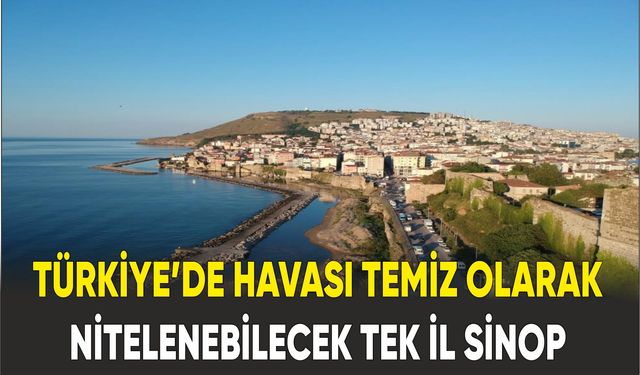 Türkiye’de havası temiz olaran tek il Sinop