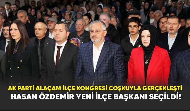 AK Parti Alaçam İlçe Kongresi Coşkuyla Gerçekleşti: Hasan Özdemir Yeni İlçe Başkanı Seçildi!