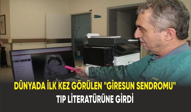 Giresun'da Tüm Organların Yer Değiştirmesi ile Tanımlanan "Giresun Sendromu" Tıp Literatürüne Geçti