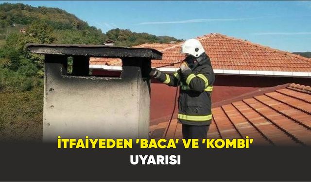 İtfaiyeden ’baca’ ve ’kombi’ uyarısı