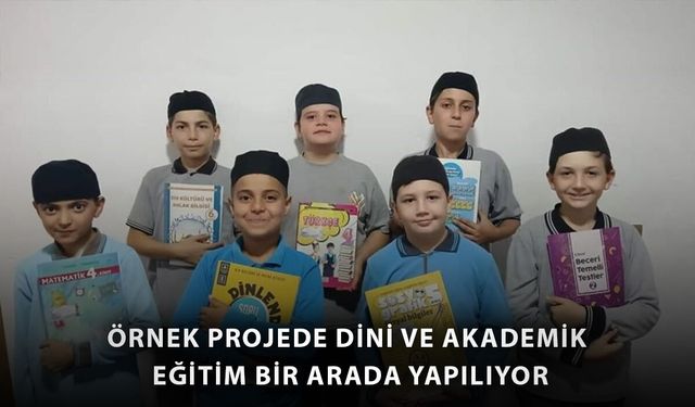 Örnek projede dini ve akademik eğitim bir arada yapılıyor