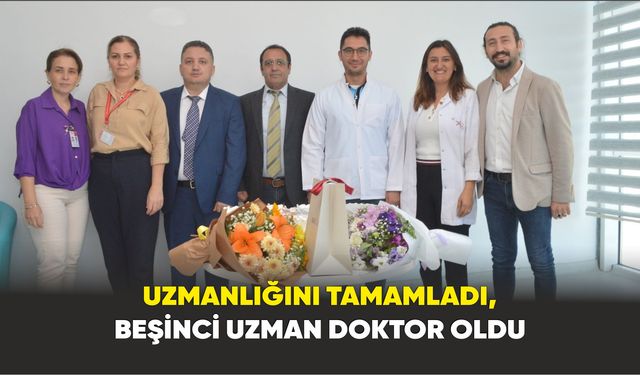 Uzmanlığını tamamladı, beşinci uzman doktor oldu
