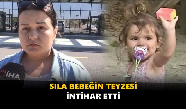 Sıla bebeğin teyzesi intihar etti