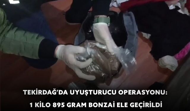 "Tekirdağ'da Narkotik Operasyonu: 1 Kilo 895 Gram Bonzai Yakalandı"