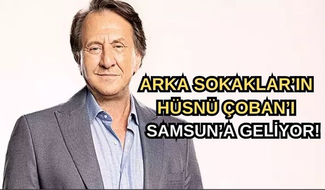 Arka Sokaklar’ın Ünlü Oyuncusu Samsun’a Geliyor!