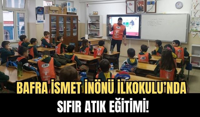 BAFRA İSMET İNÖNÜ İLKOKULU’NDA TEMA VAKFI SIFIR ATIK EĞİTİMİ!