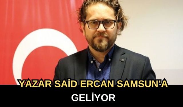 Canik’te Dijital Güvenlik Rüzgarı: Yazar Said Ercan Samsun'a Geliyor