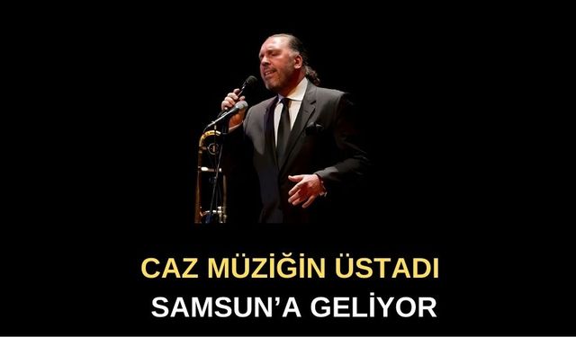 Caz Müziğin Üstadı Samsun’a Geliyor