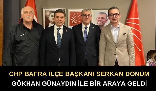 CHP Bafra İlçe Başkanı Serkan Dönüm, Gökhan Günaydın ile Bir Araya Geldi