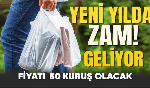 Plastik poşete zam; Fiyatı yeni yılda 50 kuruş olacak