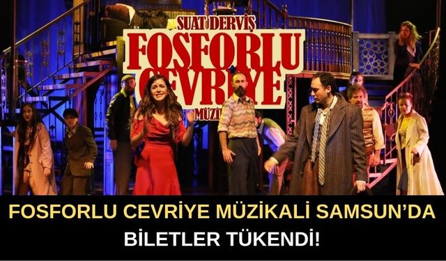 Fosforlu Cevriye Müzikali Samsun’da: Biletler Tükendi!