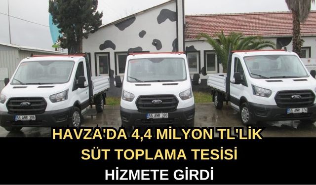 Havza'da 4,4 Milyon TL'lik Süt Toplama Tesisi Hizmete Girdi