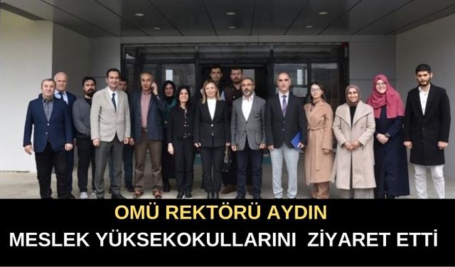 OMÜ Rektörü Prof. Dr. Fatma Aydın, Bölgesel Kalkınmaya Katkı İçin Meslek Yüksekokullarını Ziyaret Etti