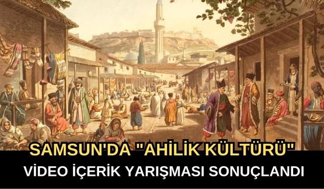 Samsun'da "Ahilik Kültürü" video içerik yarışması sonuçlandı