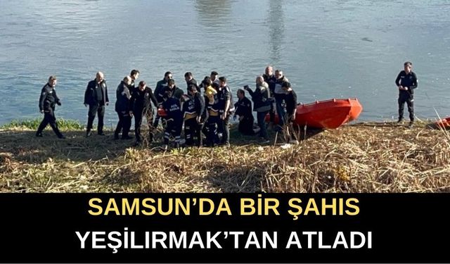 Samsun'da Bir Şahıs Yeşilırmak'tan Atladı