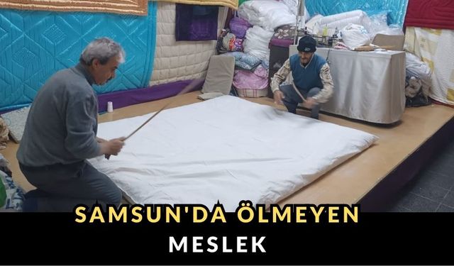 Samsun'da Ölmeyen Meslek: Yorgancılık