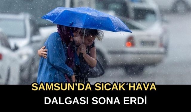 Samsun'da sıcak hava dalgası sona erdi