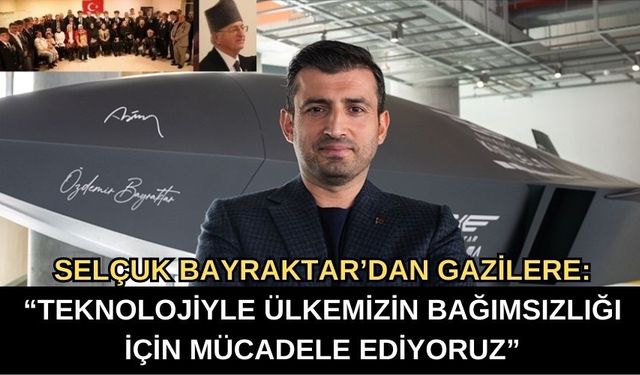 Selçuk Bayraktar’dan Gazilere: “Teknolojiyle Ülkemizin Bağımsızlığı İçin Mücadele Ediyoruz”