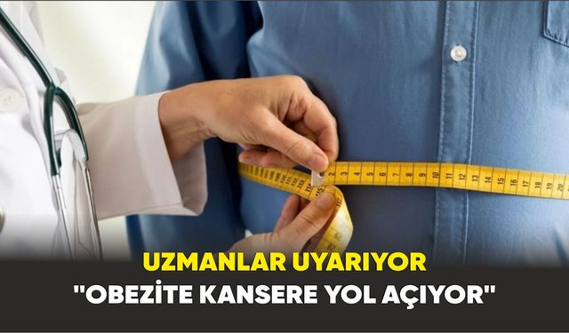Uzmanlar uyarıyor: "Obezite kansere yol açıyor"