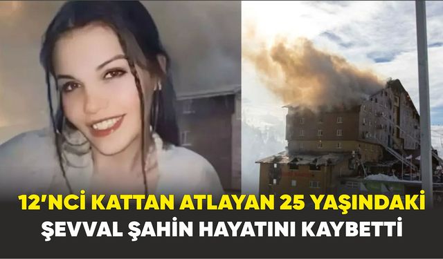 12’nci kattan atlayan 25 yaşındaki Şevval Şahin hayatını kaybetti
