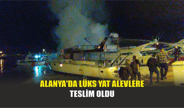 Alanya'da Lüks Yat Alevlere Teslim Oldu