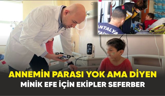Annemin parası yok ama diyen minik Efe için ekipler seferber