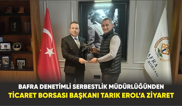 Bafra Denetimli Serbestlik Müdürlüğünden Ticaret Borsası Başkanı Tarık Erol’a Ziyaret