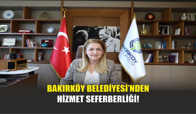 Bakırköy Belediyesi’nden Hizmet Seferberliği!