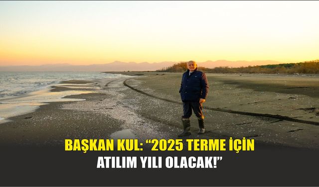 Başkan Kul: “2025 Terme İçin Atılım Yılı Olacak!”