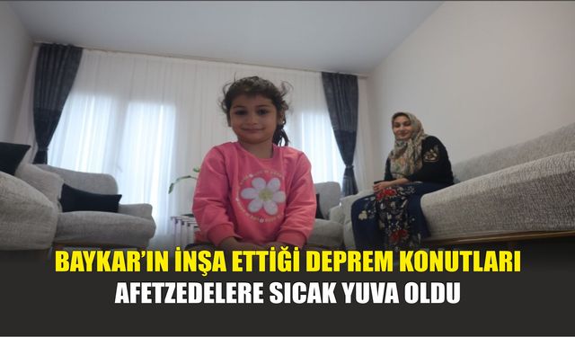 Baykar’ın İnşa Ettiği Deprem Konutları Afetzedelere Sıcak Yuva Oldu