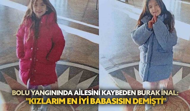 Bolu Yangınında Ailesini Kaybeden Burak İnal: "Kızlarım En İyi Babasısın Demişti"