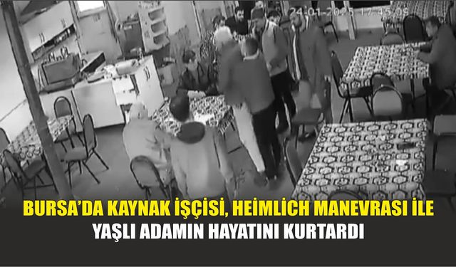 Bursa’da Kaynak İşçisi, Heimlich Manevrası ile Yaşlı Adamın Hayatını Kurtardı