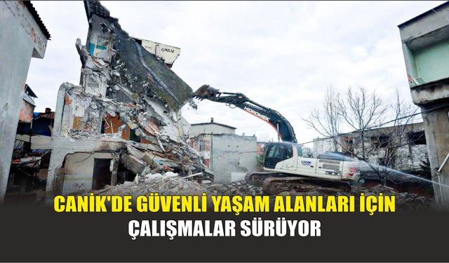 Canik'de Güvenli Yaşam Alanları İçin Çalışmalar Sürüyor