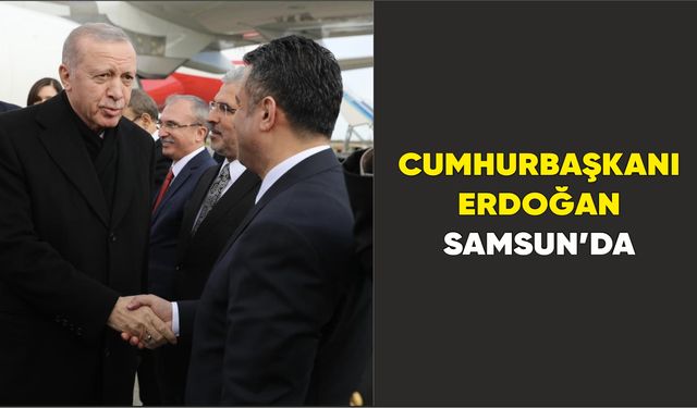 Cumhurbaşkanı Erdoğan Samsun’da