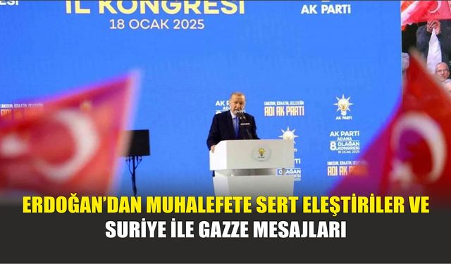 Erdoğan’dan Muhalefete Sert Eleştiriler ve Suriye ile Gazze Mesajları
