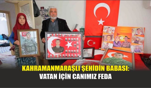 Kahramanmaraşlı Şehidin Babası: Vatan İçin Canımız Feda