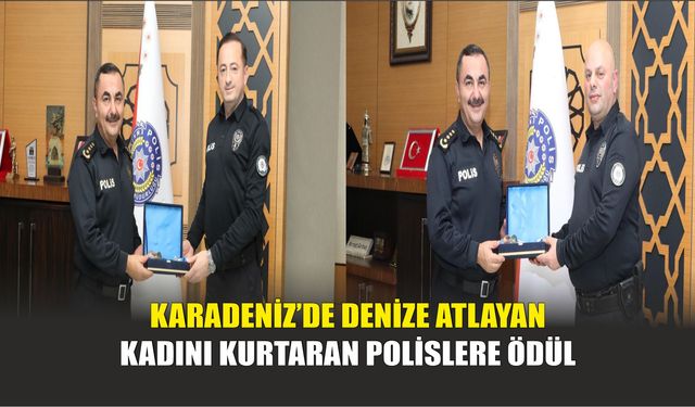 Karadeniz’de Denize Atlayan Kadını Kurtaran Polislere Ödül