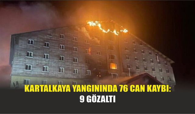 Kartalkaya Yangınında 76 can kaybı: 9 gözaltı