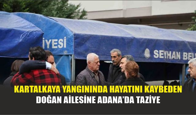 Kartalkaya Yangınında Hayatını Kaybeden Doğan Ailesine Adana’da Taziye