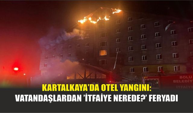 Kartalkaya’da Otel Yangını: Vatandaşlardan ’İtfaiye Nerede?’ Feryadı