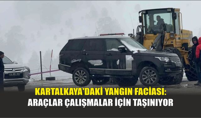 Kartalkaya'daki Yangın Faciası: Araçlar Çalışmalar İçin Taşınıyor