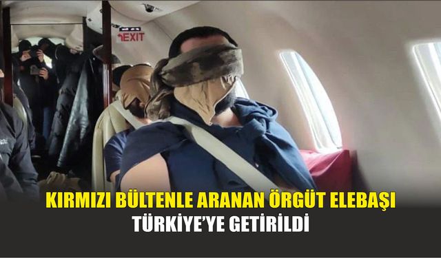 Kırmızı Bültenle Aranan Örgüt Elebaşı Türkiye’ye Getirildi