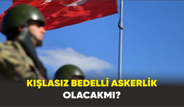 MSB kaynaklarından 'kışlasız bedelli askerlik' açıklaması