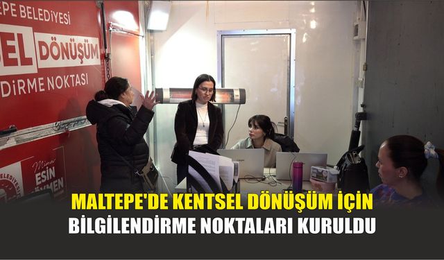 Maltepe'de Kentsel Dönüşüm İçin Bilgilendirme Noktaları Kuruldu