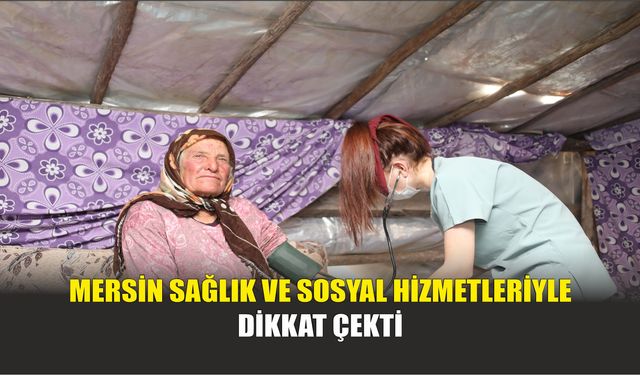 Mersin Sağlık ve Sosyal Hizmetleriyle Dikkat Çekti
